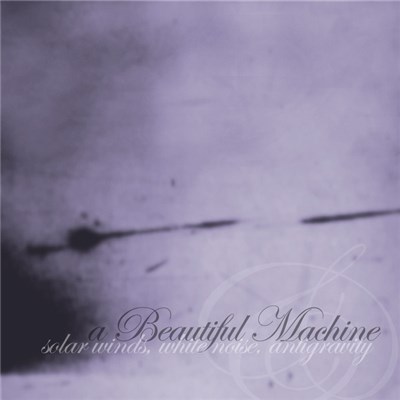 A Beautiful Machine - Solar Winds, White Noise, Antigravity download mp3 flac