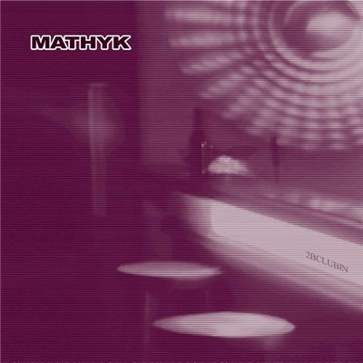 Mathyk - 2BCLUBIN download mp3 flac