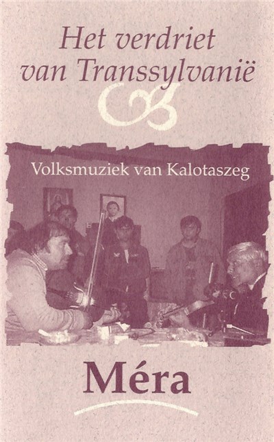 Sámuel Fodor "Netti", Berki Ferenc "Árus", Tóni Rudolf "Kormos", Berki Béla "Árus" - Méra - Het Verdriet Van Transsylvanië (Volksmuziek Van Kalotaszeg) download mp3 flac