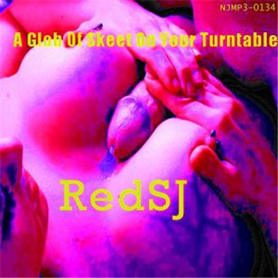 RedSJ - A Giant Glob Of Skeet On Your Turntable download mp3 flac