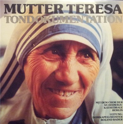 Mutter Teresa, Chor Der St. Hedwigs-Kathedrale, Berlin, Domkapellmeister Roland Bader - Tondokumentation download mp3 flac