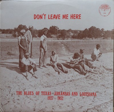 Various - Don't Leave Me Here-The Blues Of Texas Arkansas And Louisiana 1927-1932 download mp3 flac