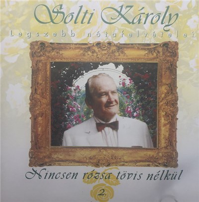 Solti Károly - Nincsen Rózsa Tövis Nélkül 2. download mp3 flac