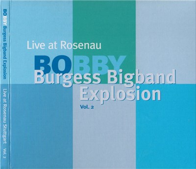 Bobby Burgess - Bigband Explosion - Live At Rosenau Stuttgart Vol.2 download mp3 flac