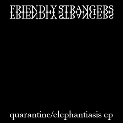 Friendly Strangers - Quarantine/Elephantiasis EP download mp3 flac