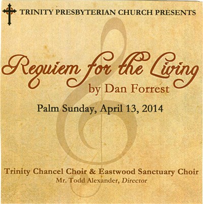 Trinity Presbyterian Church Presents Trinity Chancel Choir & Eastwood Sanctuary Choir, Dr. Todd Alexander, Dan Forrest - Requiem For The Living (Palm Sunday, April 13, 2014) download mp3 flac