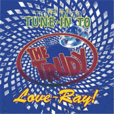 The Trudy - Tune-In To The Trudy Love-Ray! download mp3 flac