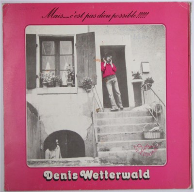 Denis Wetterwald - Mais... C'est Pas Dieu Possible !!!!! download mp3 flac