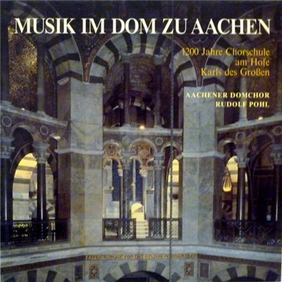 Aachener Domchor, Rudolf Pohl - Musik Im Dom Zu Aachen (1200 Jahre Chorschule Am Hofe Karls Des Großen) download mp3 flac