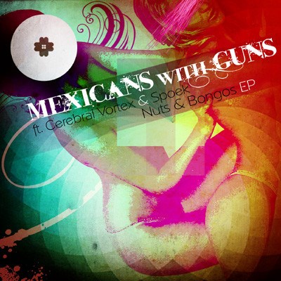 Mexicans With Guns ft. Cerebral Vortex & Spoek - Nuts & Bongos EP download mp3 flac