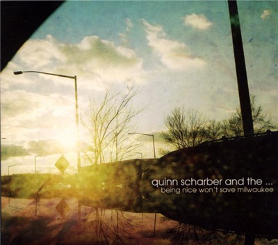 Quinn Scharber And The... - Being Nice Won't Save Milwaukee download mp3 flac