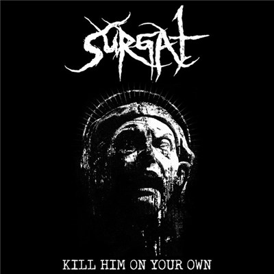 Surgat - Kill Him On Your Own download mp3 flac