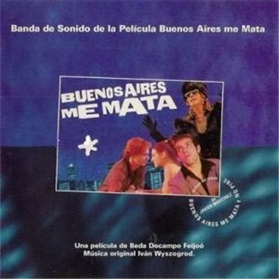Iván Wyszogrod - Buenos Aires Me Mata · Banda De Sonido De La Película download mp3 flac