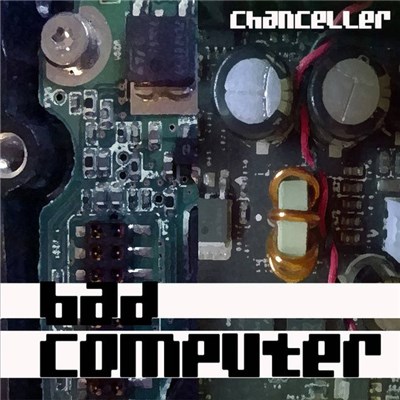 Chanceller - Bad Computer download mp3 flac