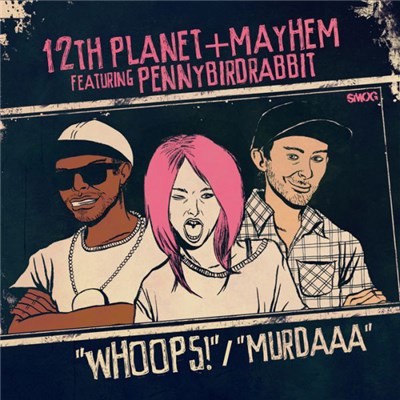 12th Planet + Mayhem Featuring Pennybirdrabbit - Whoops / Murdaaa download mp3 flac