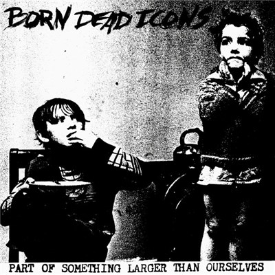 Born Dead Icons - Part Of Something Larger Than Ourselves download mp3 flac
