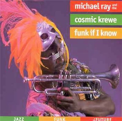 Michael Ray And The Cosmic Krewe - Funk If I Know download mp3 flac