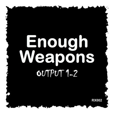 Enough Weapons - Output 1-2 download mp3 flac