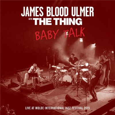 James Blood Ulmer with The Thing - Baby Talk (Live At Molde International Jazz Festival 2015) download mp3 flac