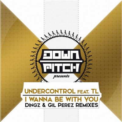 Undercontrol Feat. TL - I Wanna Be With You (Dingz & Gil Perez Remixes) download mp3 flac