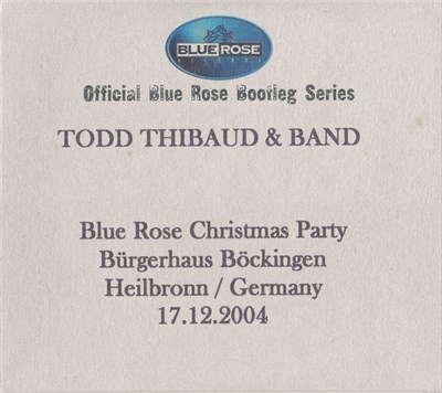 Todd Thibaud & Band - Blue Rose Christmas Party Bürgerhaus Böckingen Heilbronn / Germany 17.12.2004 download mp3 flac