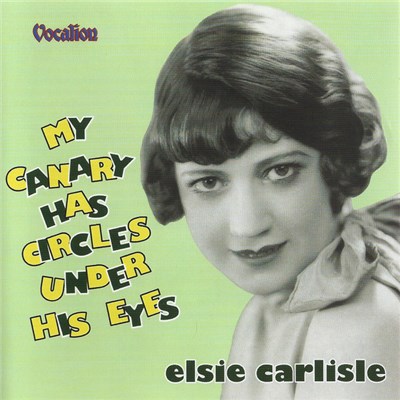 Elsie Carlisle - My Canary Has Circles Under His Eyes download mp3 flac