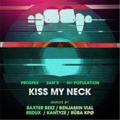 Prosper , Zam'X, Hi!-Population - Kiss My Neck (Remixes) download mp3 flac