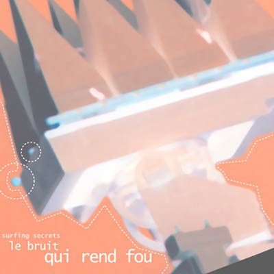 Surfing Secrets - Le Bruit Qui Rend Fou download mp3 flac