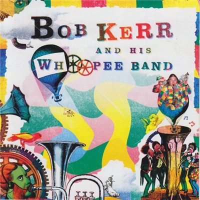 Bob Kerr And His Whoopee Band - Bob Kerr And His Whoopee Band download mp3 flac