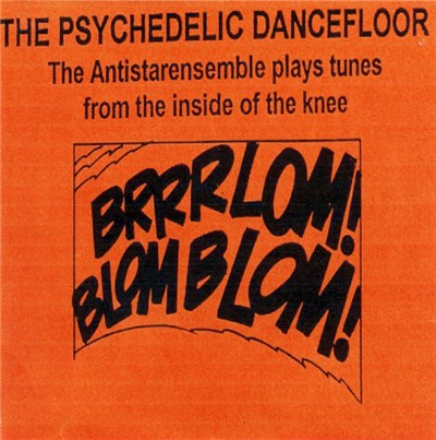The Psychedelic Dancefloor - The Antistarensemble Plays Tunes From The Inside Of The Knee download mp3 flac