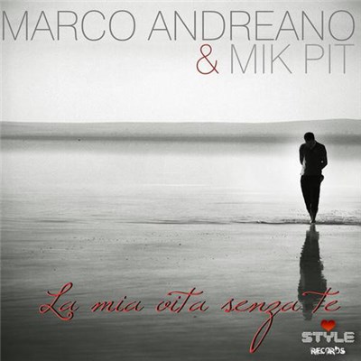 Marco Andreano & Mik Pit - La Mia Vita Senza Te download mp3 flac