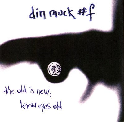 Dinmuck#F - The Old Is New, Know Eyes Old download mp3 flac
