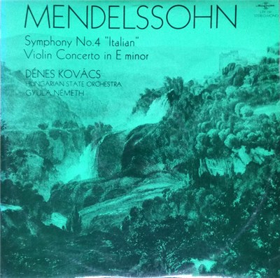 Mendelssohn, Dénes Kovács, Hungarian State Orchestra, Gyula Németh - Symphony No. 4 "Italian" - Violin Concerto In E Minor download mp3 flac
