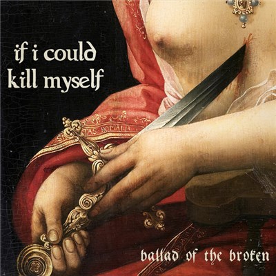 If I Could Kill Myself - Ballad Of The Broken download mp3 flac