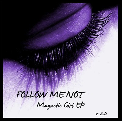 Follow Me Not - Magnetic Girl EP (v 2.0) download mp3 flac