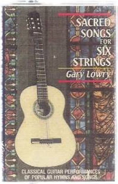 Gary Lowry - Sacred Songs For Six Strings - Classical Guitar Performances Of Popular Hymns And Songs download mp3 flac