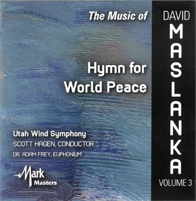 David Maslanka, Utah Wind Symphony, Scott Hagen, Dr. Adam Frey - The Music Of David Maslanka Volume 3: Hymn For World Peace download mp3 flac