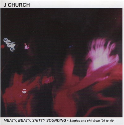 J Church - Meaty, Beaty, Shitty Sounding (Singles And Shit From '96 To '00...) download mp3 flac
