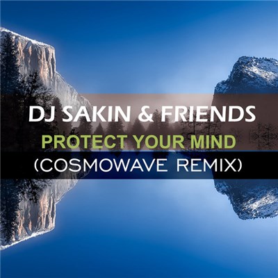 DJ Sakin & Friends - Protect Your Mind (Cosmowave Remix) download mp3 flac