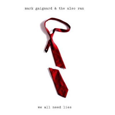 Mark Gaignard & The Also Ran - We All Need Lies download mp3 flac