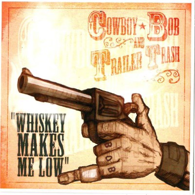 Cowboy Bob And Trailer Trash - Whiskey Makes Me Low download mp3 flac