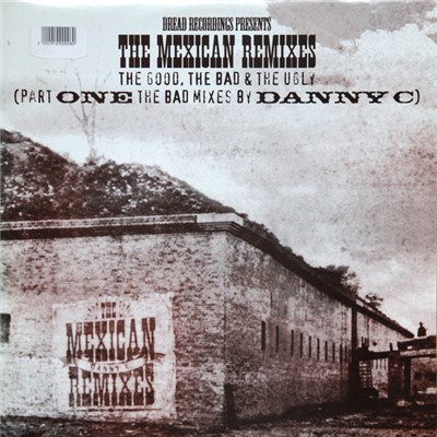 Danny C - The Mexican Remixes - The Good, The Bad & The Ugly (Part One The Bad Mixes By Danny C) download mp3 flac