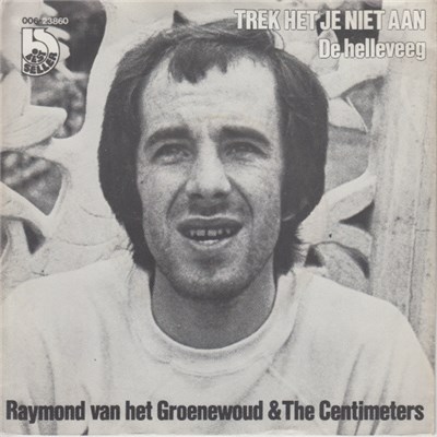 Raymond Van Het Groenewoud & The Centimeters - Trek Het Je Niet Aan download mp3 flac