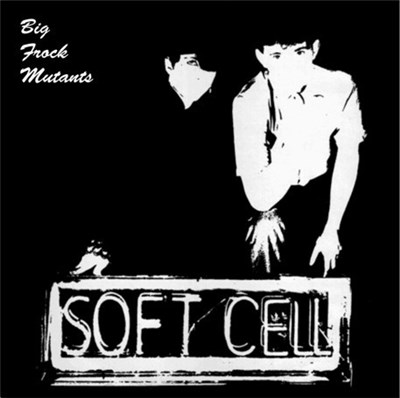 Soft Cell - Big Frock Mutants download mp3 flac
