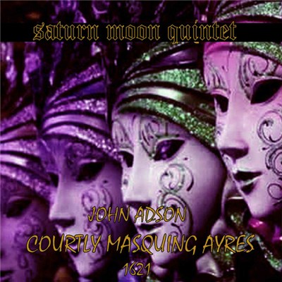 Saturn Moon Quintet - John Adson: Courtly Masquing Ayres 1621 download mp3 flac