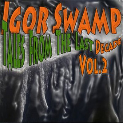 Igor Swamp - Tales From The Last Decade Vol. 2 download mp3 flac