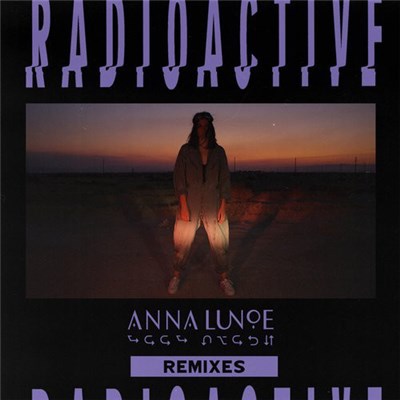 Anna Lunoe - Radioactive (Remixes) download mp3 flac