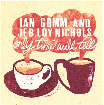Ian Gomm And Jeb Loy Nichols - Only Time Will Tell download mp3 flac