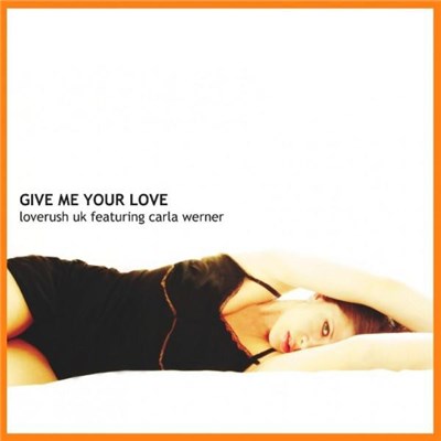 Loverush UK! Ft. Carla Werner - Give Me Your Love download mp3 flac