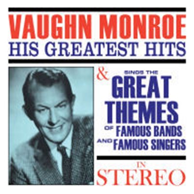 Vaughn Monroe - His Greatest Hits & Sings The Great Themes Of Famous Bands And Famous Singers download mp3 flac